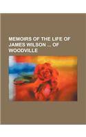 Memoirs of the Life of James Wilson of Woodville