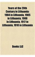 Years of the 20th Century in Lithuania: 1904 in Lithuania, 1905 in Lithuania, 1908 in Lithuania, 1917 in Lithuania, 1918 in Lithuania(English)