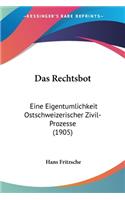 Das Rechtsbot: Eine Eigentumlichkeit Ostschweizerischer Zivil-Prozesse (1905)(German)