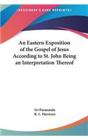 Eastern Exposition of the Gospel of Jesus According to St. John Being an Interpretation Thereof