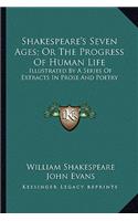 Shakespeare's Seven Ages; Or The Progress Of Human Life