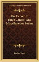 The Decree in Three Cantos; And Miscellaneous Poems