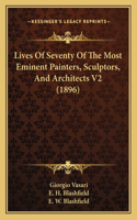 Lives of Seventy of the Most Eminent Painters, Sculptors, and Architects V2 (1896)