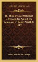 Third Defense Of Robert J. Breckinridge Against The Calumnies Of Robert Wickliffe (1843)