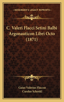 C. Valeri Flacci Setini Balbi Argonauticon Libri Octo (1871)