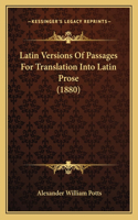 Latin Versions Of Passages For Translation Into Latin Prose (1880)