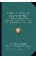 From Different Points Of View: Benjamin Fiske Barrett, Preacher, Writer, Theologian, And Philosopher, A Study (1896)