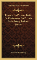 Examen Du Premier Traite De Controverse Du P. Louis Maimbourg, Intitule (1683)