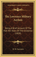 Lawrence Military Asylum: Being A Brief Account Of The Past Ten Years Of The Existence (1858)