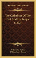The Catholicos Of The East And His People (1892)