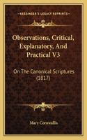 Observations, Critical, Explanatory, And Practical V3: On The Canonical Scriptures (1817)