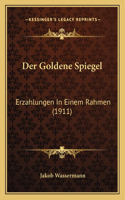 Der Goldene Spiegel: Erzahlungen In Einem Rahmen (1911)(German)