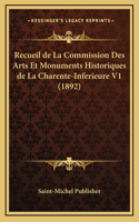 Recueil de La Commission Des Arts Et Monuments Historiques de La Charente-Inferieure V1 (1892)