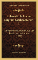 Declamatio In Lucium Sergium Catilinam, Part 1