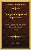 Thoughts On Spiritual Impressions: With A Separate Notice Of Swedenborgism (1860)