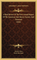 A Brief Review Of The First Annual Report Of The American Anti-Slavery Society; And Dissected (1834)