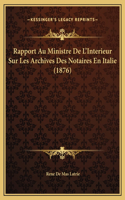 Rapport Au Ministre De L'Interieur Sur Les Archives Des Notaires En Italie (1876)