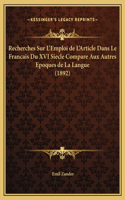 Recherches Sur L'Emploi de L'Article Dans Le Francais Du XVI Siecle Compare Aux Autres Epoques de La Langue (1892)