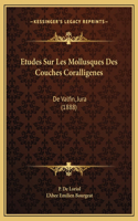 Etudes Sur Les Mollusques Des Couches Coralligenes