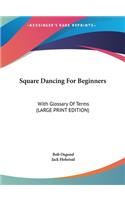 Square Dancing for Beginners: With Glossary of Terms (Large Print Edition)