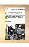 Five Letters Containing Let.I and II. Scripture Proofs ... Let.III and IV. Remarks Upon the Most Considerable Characters ... Let.V. Reflections on the Christian Sabbath, ... by John Steffe.