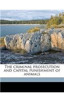 The Criminal Prosecution and Capital Punishment of Animals