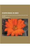 Exercising in Bed; The Simplest and Most Effective System of Exercise Ever Devised: (English)