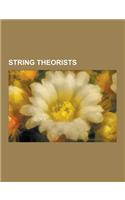 String Theorists: Edward Witten, Riazuddin, Michio Kaku, Leonard Susskind, Fayyazuddin, Steven Weinberg, Faheem Hussain, Brian Greene, H