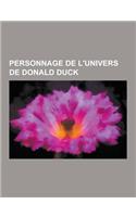 Personnage de L'Univers de Donald Duck: Donald Duck, Balthazar Picsou, Daisy Duck, Pluto, Riri, Fifi Et Loulou, Gontran Bonheur, Les Rapetou, Cresus F(French)