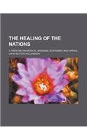 The Healing of the Nations; A Treatise on Medical Missions, Statement and Appeal