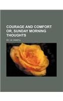 Courage and Comfort Or, Sunday Morning Thoughts