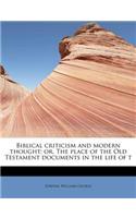 Biblical Criticism and Modern Thought; Or, the Place of the Old Testament Documents in the Life of T