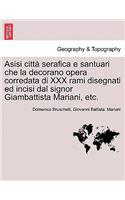 Asisi Citt Serafica E Santuari Che La Decorano Opera Corredata Di XXX Rami Disegnati Ed Incisi Dal Signor Giambattista Mariani, Etc.