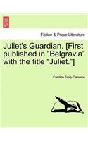 Juliet's Guardian. [First Published in "Belgravia" with the Title "Juliet."]: (English)