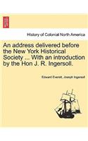 Address Delivered Before the New York Historical Society ... with an Introduction by the Hon J. R. Ingersoll.