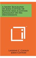A Short Biography Of John Cotton Of Boston And A Cotton Genealogy Of His Descendants