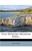 Old Boston Museum Days...