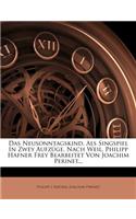 Das Neusonntagskind. ALS Singspiel in Zwey Aufzüge. Nach Weil. Philipp Hafner Frey Bearbeitet Von Joachim Perinet...