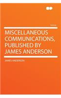 Miscellaneous Communications, Published by James Anderson