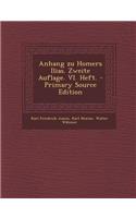 Anhang Zu Homers Ilias. Zweite Auflage. VI. Heft. - Primary Source Edition