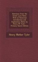 Selections from the Greek Lyric Poets: With an Historical Introduction and Explanatory Notes by Henry M. Tyler