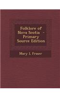 Folklore of Nova Scotia - Primary Source Edition