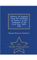 History of England from the Accession of James I. to the Outbreak of the Civil War, 1603-1642 - War College Series