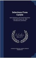 Selections From Carlyle: Sartor Resartus, the French Revolution, Past and Present, Ed., With Introductions and Notes