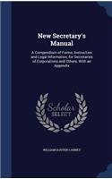 New Secretary's Manual: A Compendium of Forms, Instruction and Legal Information, for Secretaries of Corporations and Others, With an Appendix