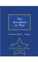 The Aeroplane in War - War College Series