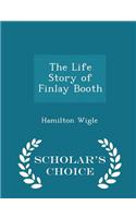 Life Story of Finlay Booth - Scholar's Choice Edition