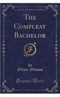 The Compleat Bachelor (Classic Reprint): (English)