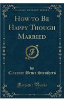 How to Be Happy Though Married (Classic Reprint)