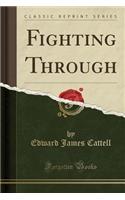 Fighting Through (Classic Reprint)